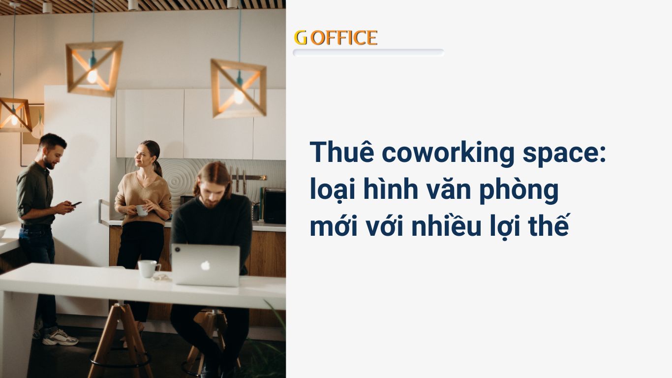 Thuê coworking space: loại hình văn phòng mới với nhiều lợi thế